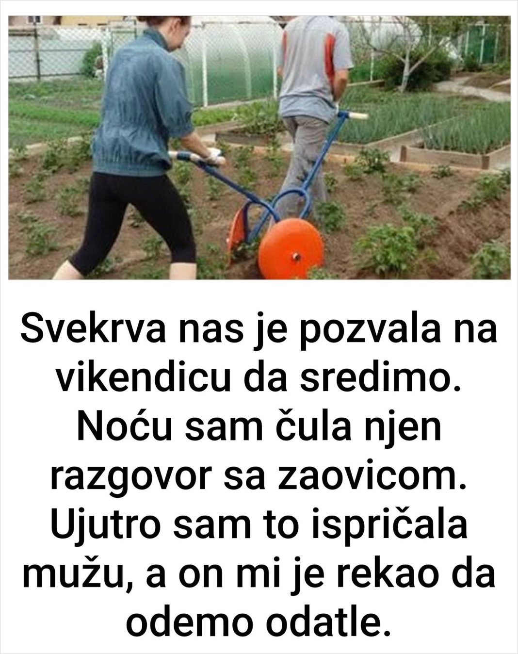 Svekrva nas je pozvala na vikendicu da sredimo. Noću sam čula njen razgovor sa zaovicom. Ujutro sam to ispričala mužu, a on mi je rekao da odemo odatle. - featured image
