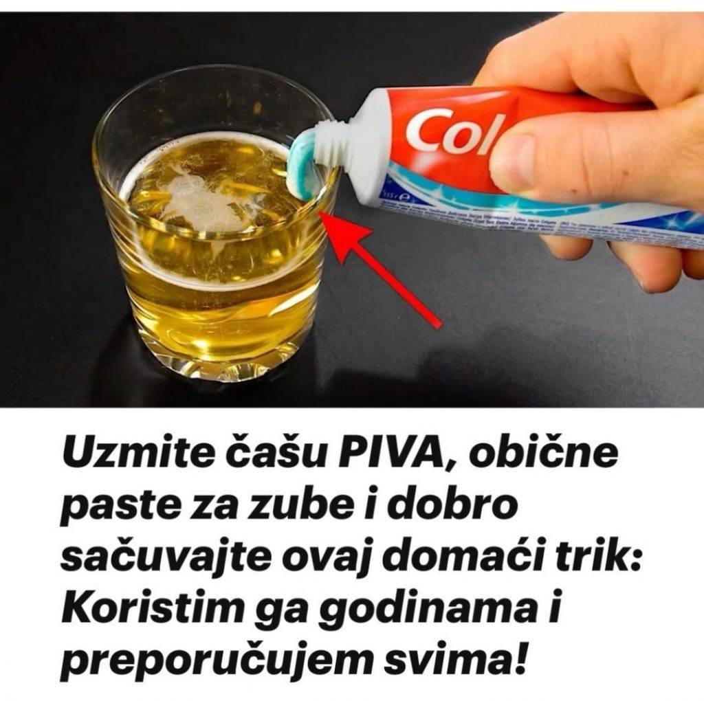 UZMITE PIVO, OBIČNU PASTU ZA ZUBE I SPREMITE OVAJ DOMAĆI TRIK: KORISTIM GA GODINAMA I PREPORUČUJEM GA SVIMA! - featured image UZMITE PIVO, OBIČNU PASTU ZA ZUBE I SPREMITE OVAJ DOMAĆI TRIK: KORISTIM GA GODINAMA I PREPORUČUJEM GA SVIMA! - featured image